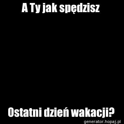 A Ty jak spędzisz