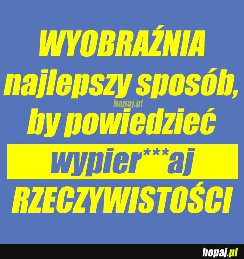 Wyobraźnia działa!