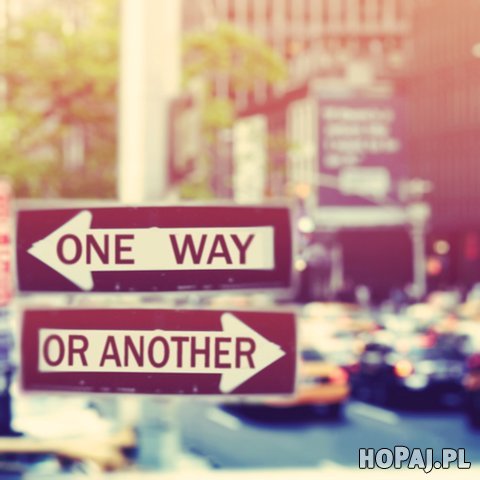One way, or another