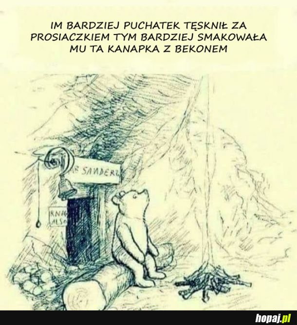 Im bardziej Puchatek tęsknił za Prosiaczkiem...