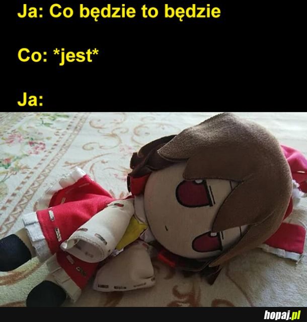 Co będzie to będzie