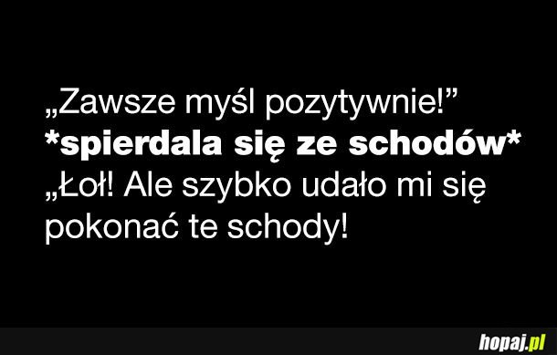 Zawsze myśl pozytywnie!