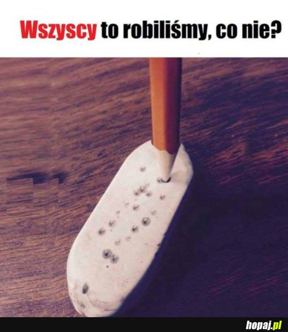 KAŻDY TO ROBIŁ