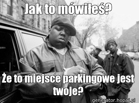 Jak to mówiłeś?