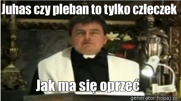 Juhas czy pleban to tylko człeczek