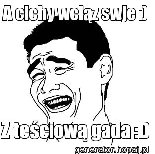 A cichy wciąz swje :)