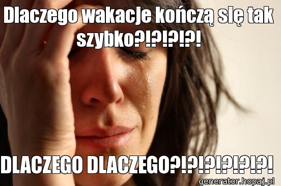 Dlaczego wakacje kończą się tak szybko?!?!?!?!