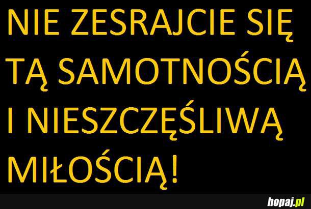 Nie zesrajcie się ta samotnością...