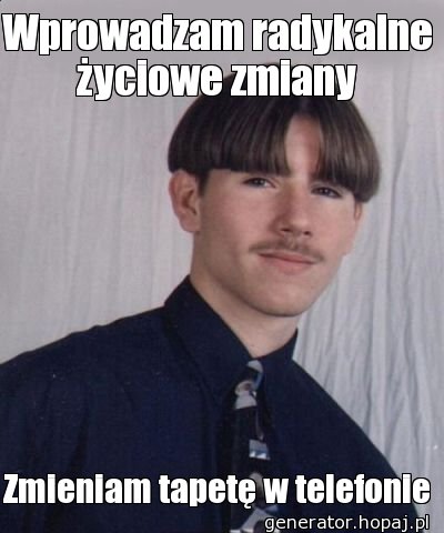 Wprowadzam radykalne życiowe zmiany