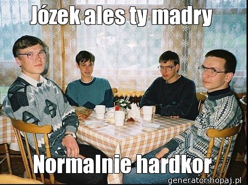 Józek ales ty madry