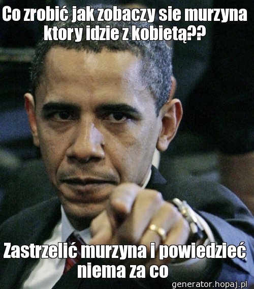 Co zrobić jak zobaczy sie murzyna ktory idzie z kobietą??