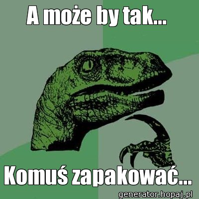 A może by tak...