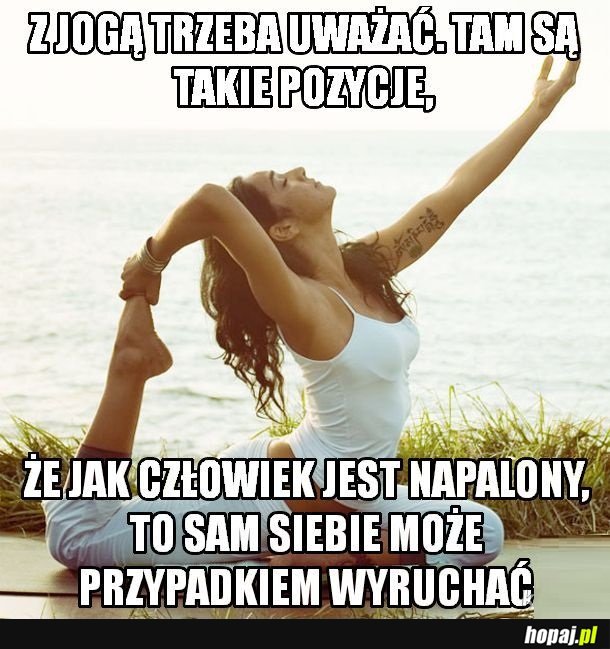 Z jogą nie ma żartów...