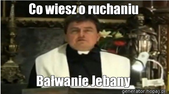 Co wiesz o ruchaniu