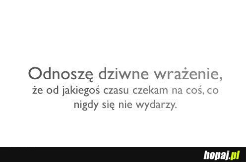 Odnoszę dziwne wrażenie...