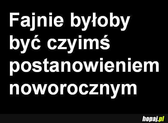 Fajnie byłoby być czyimś postanowieniem noworocznym