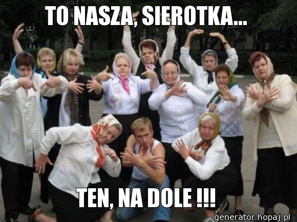 TO NASZA, SIEROTKA...