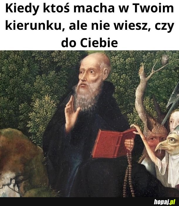 Oni nigdy nie machają do Ciebie!