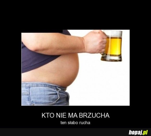 Kto nie ma brzucha, ten...