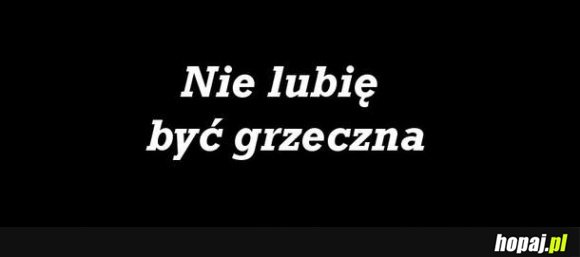 Nie lubię być grzeczna