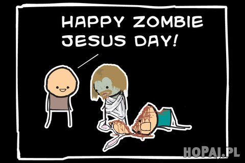 Happy Zombie Jesus Day!