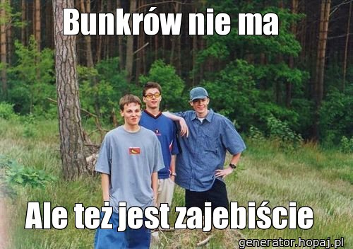 Bunkrów nie ma 