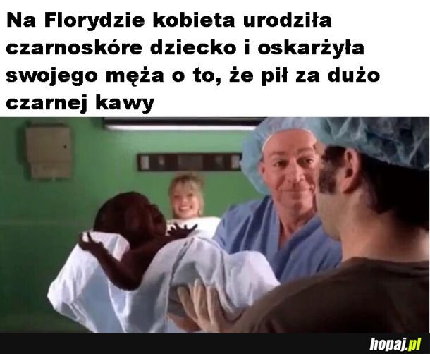 To na pewno przez kawę