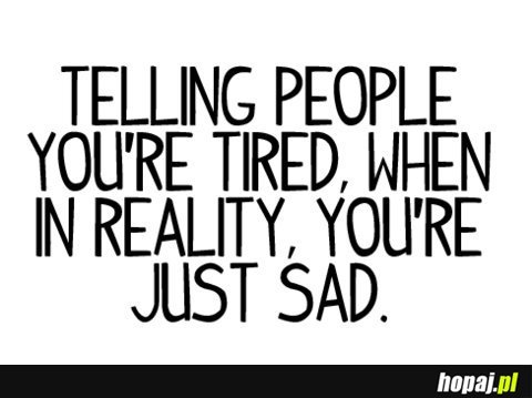 Telling people you're tired...
