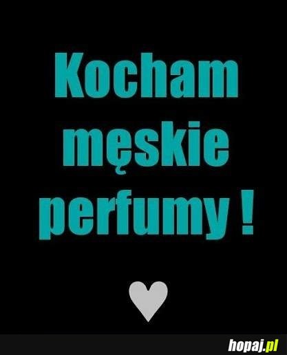 Kocham męskie perfumy