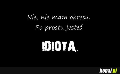 Nie mam okresu...