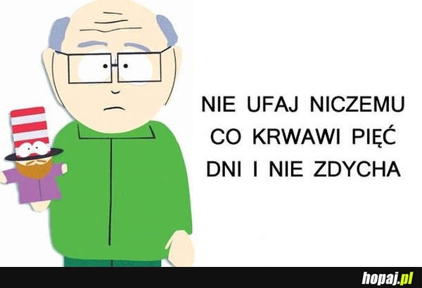 Nie ufaj nieczemu co krwawi pięć dni i nie zdycha!