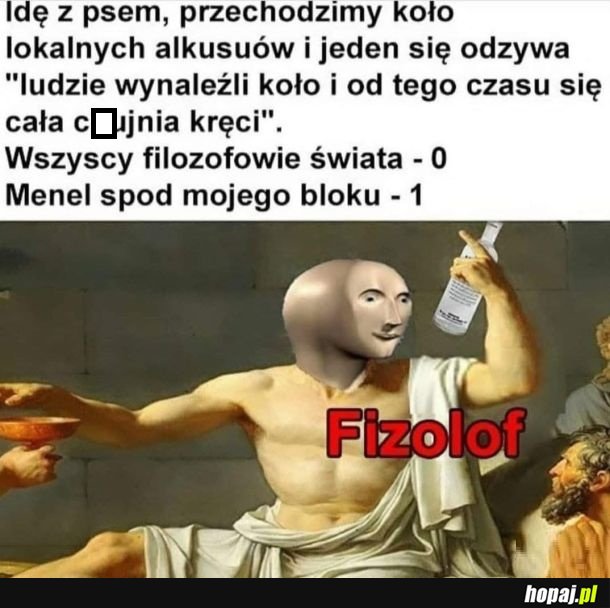 No bo filozofowie często byli takimi menelami tamtych czasow, no Diogenes