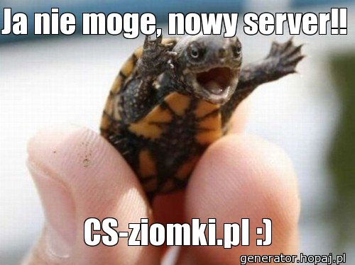Ja nie moge, nowy server!!