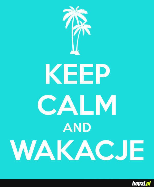 Keep Calm and wakacje