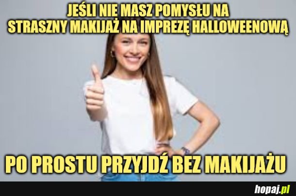 W moim przypadku, to za straszne. 