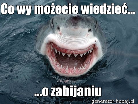 Co wy możecie wiedzieć...