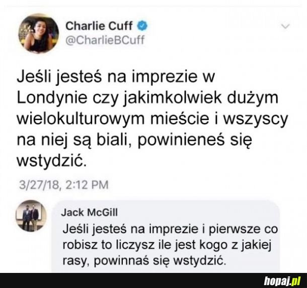 Jak śmiesz nie mieć czarnych kumpli biały śmieciu