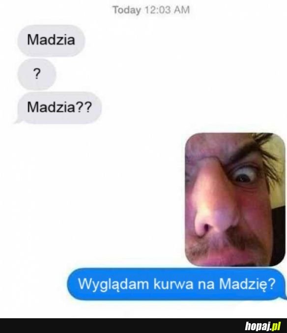 Madzia?