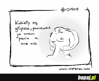 Kobiety są głupsze, ponieważ...