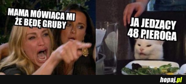  O co ci chodzi... jestem głodny to jem!