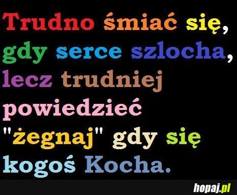Trudno smiac się, gdy serce szlocha