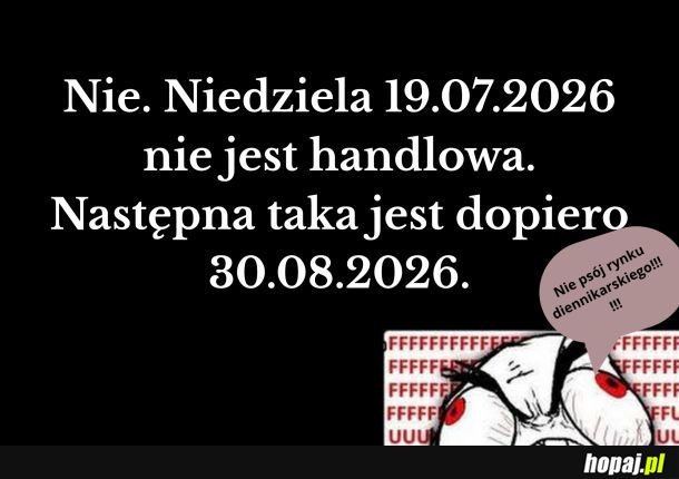 Nie, nie ma niedzieli handlowej.