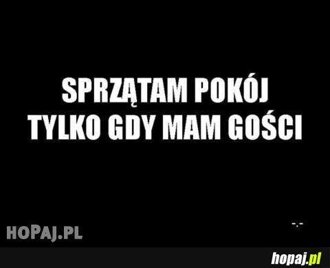 Sprzątam pokój tylko gdy mam gości