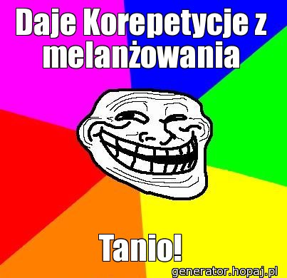 Daje Korepetycje z melanżowania