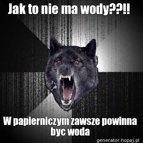 Jak to nie ma wody??!! 