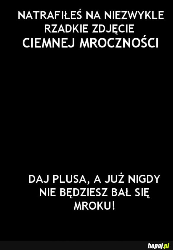 NIEZWYKLE RZADKIE ZDJĘCIE CIEMNEJ MROCZNOŚCI!!!