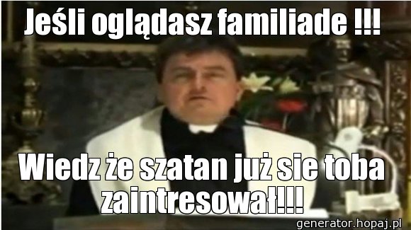 Jeśli oglądasz familiade !!!