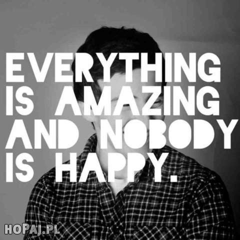 Everything is amazing and nobody is happy