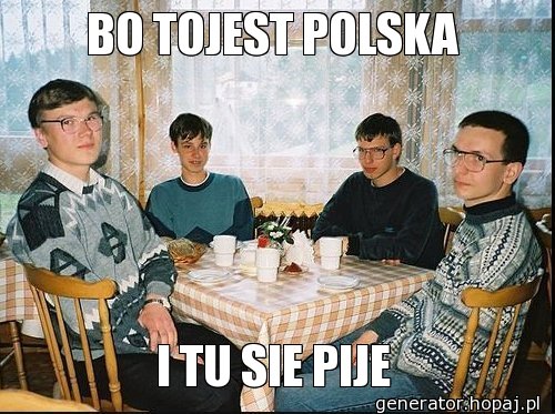 BO TOJEST POLSKA