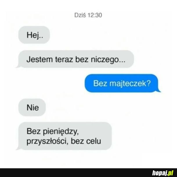 Jestem teraz bez niczego